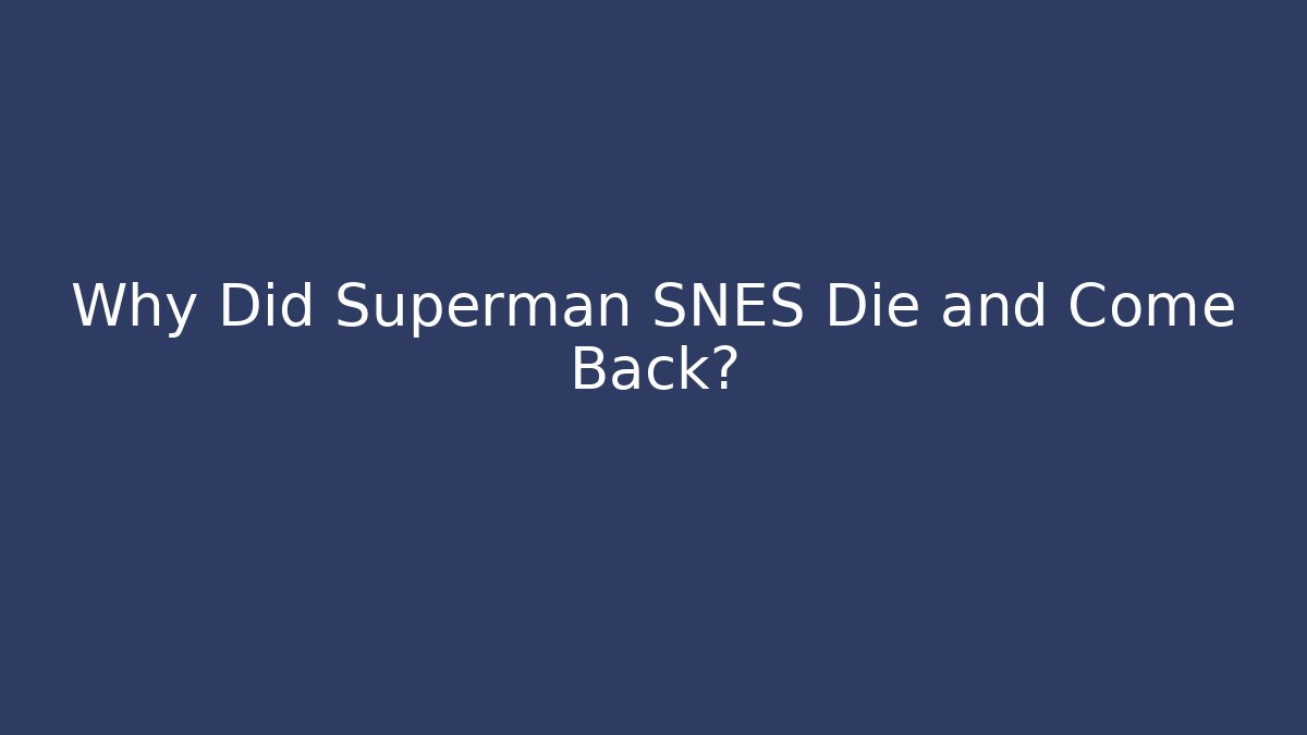 Why Did Superman SNES Die and Come Back?