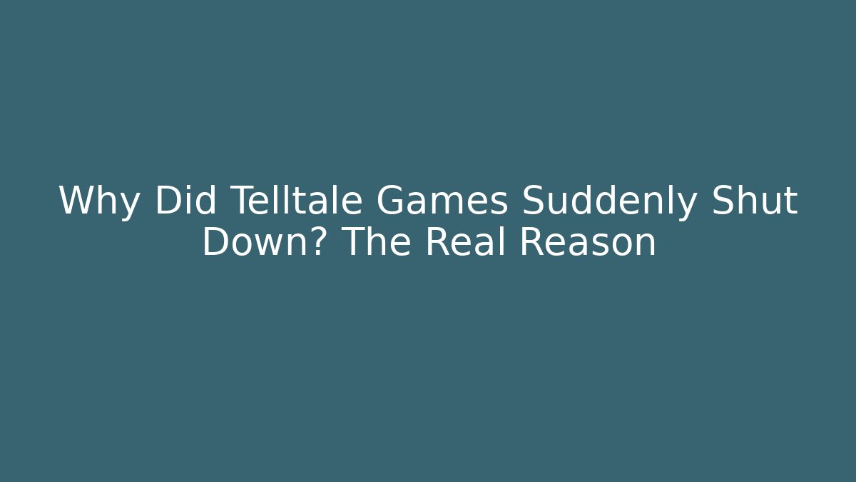 Why Did Telltale Games Suddenly Shut Down? The Real Reason