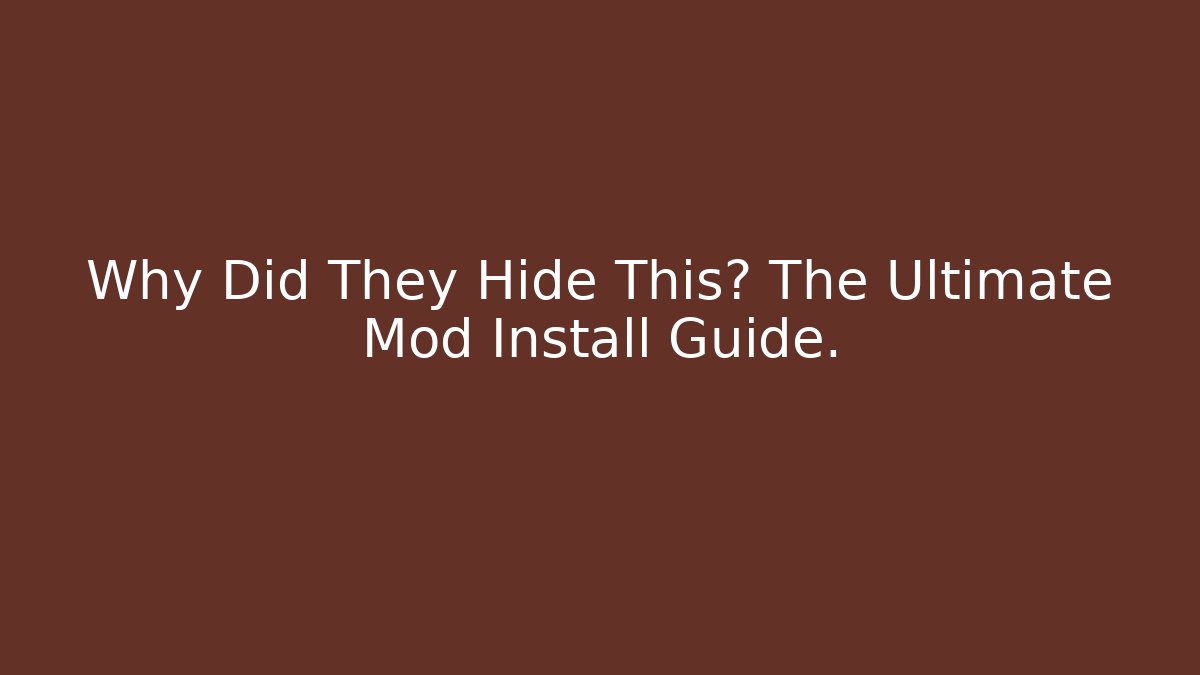 Why Did They Hide This? The Ultimate Mod Install Guide. - Felix Cat Insurance