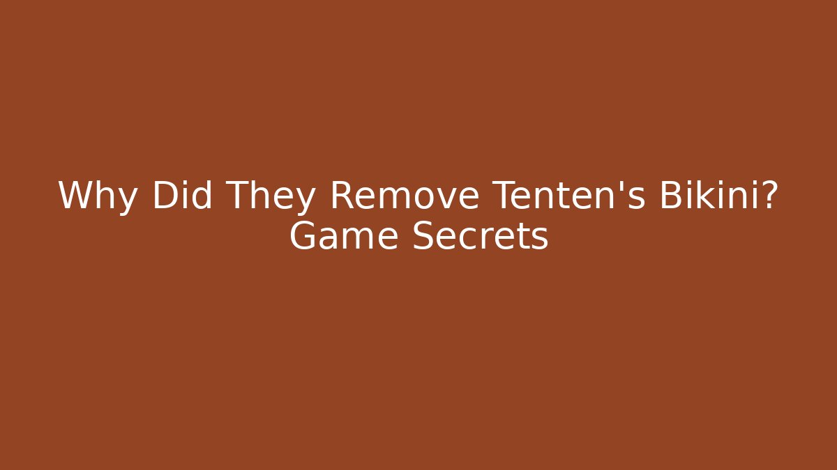 Why Did They Remove Tenten's Bikini? Game Secrets