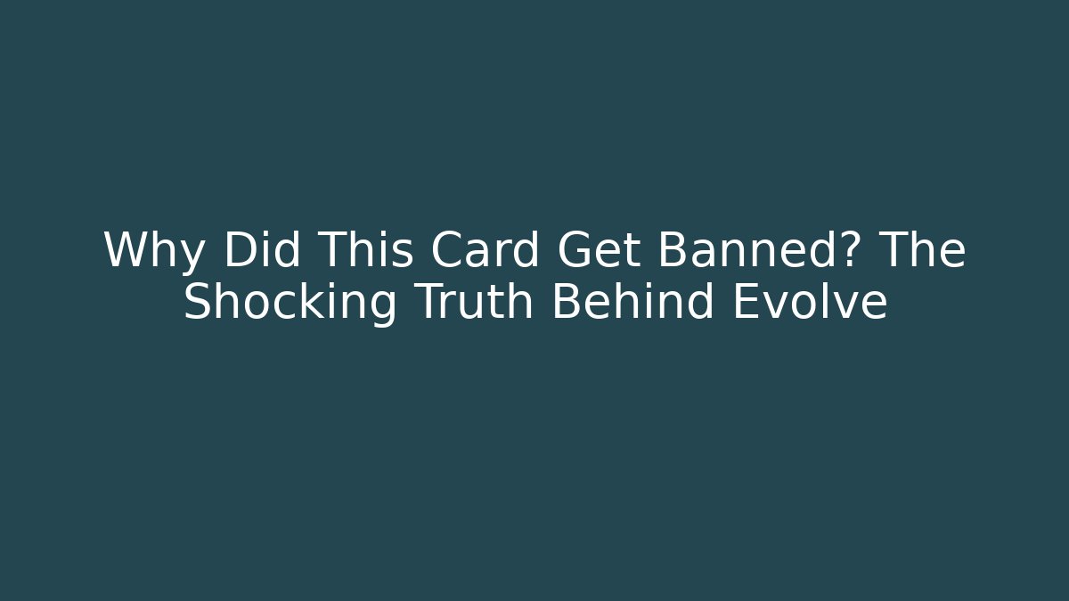 Why Did This Card Get Banned? The Shocking Truth Behind Evolve - Felix Cat Insurance