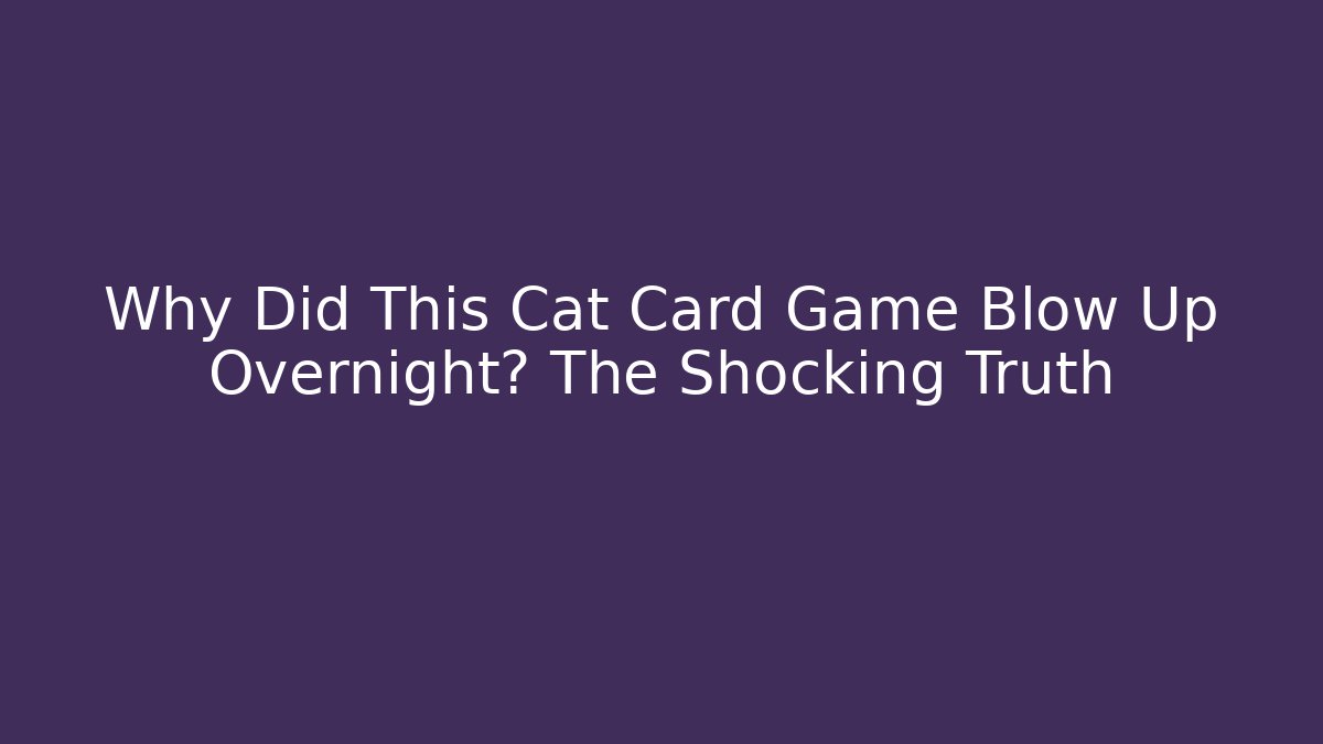 Why Did This Cat Card Game Blow Up Overnight? The Shocking Truth