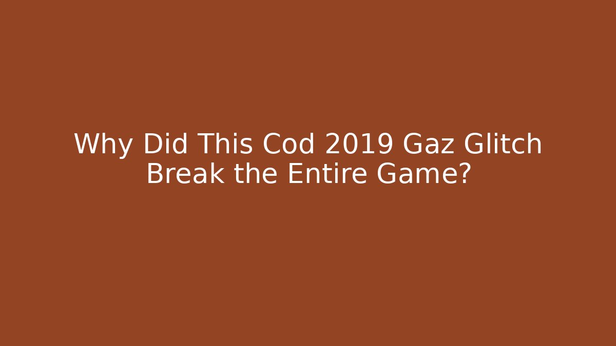 Why Did This Cod 2019 Gaz Glitch Break the Entire Game? - Felix Cat Insurance