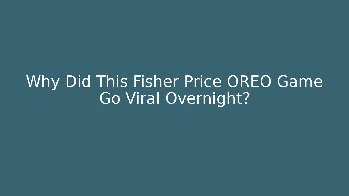 Why Did This Fisher Price OREO Game Go Viral Overnight?