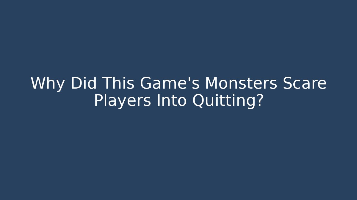 Why Did This Game's Monsters Scare Players Into Quitting? - Felix Cat Insurance