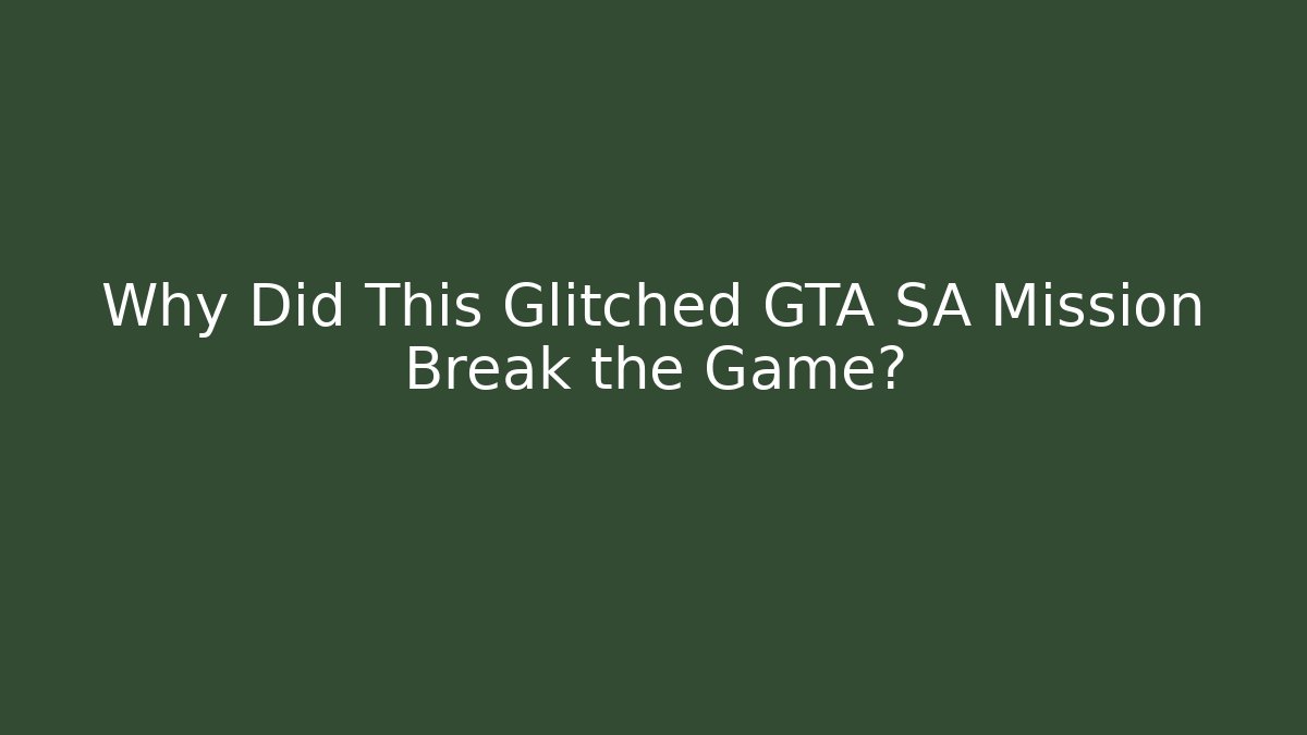 Why Did This Glitched GTA SA Mission Break the Game?