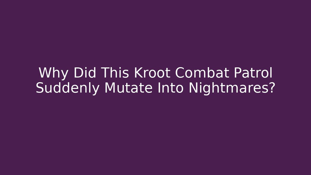 Why Did This Kroot Combat Patrol Suddenly Mutate Into Nightmares?