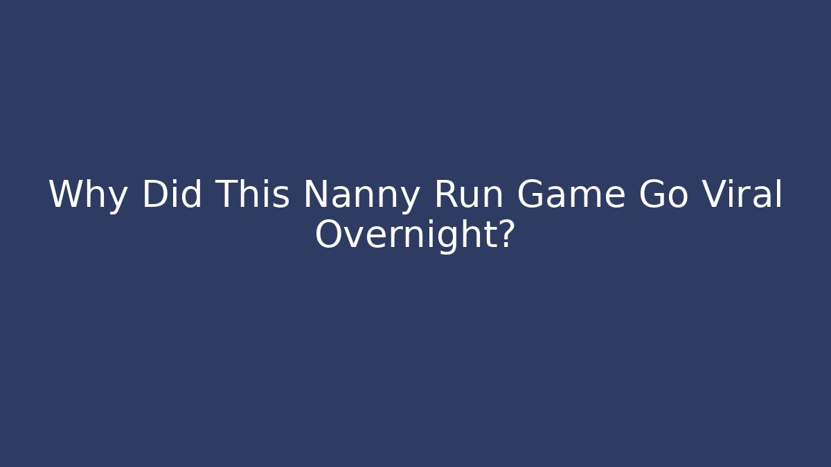 Why Did This Nanny Run Game Go Viral Overnight?