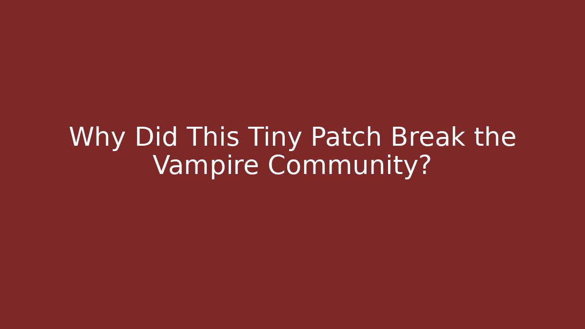 Why Did This Tiny Patch Break the Vampire Community? - Felix Cat Insurance