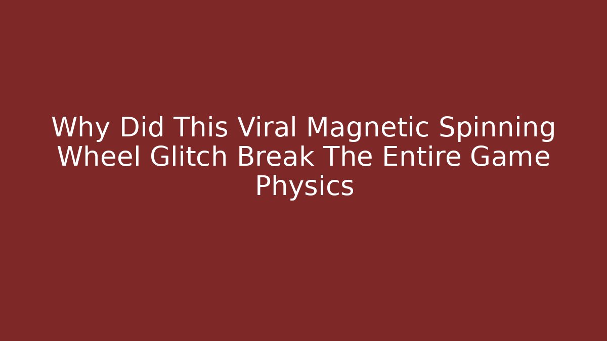 Why Did This Viral Magnetic Spinning Wheel Glitch Break The Entire Game Physics