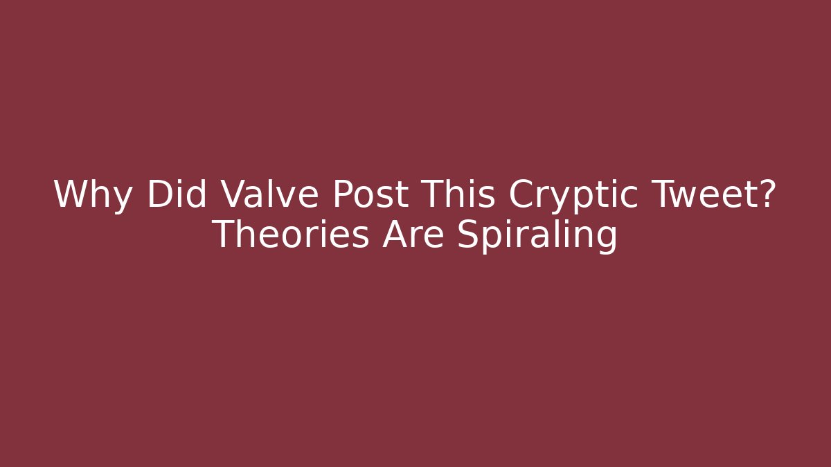 Why Did Valve Post This Cryptic Tweet? Theories Are Spiraling