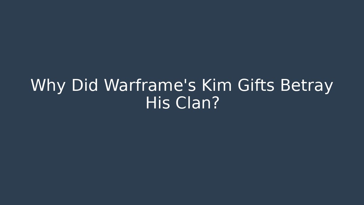 Why Did Warframe's Kim Gifts Betray His Clan?