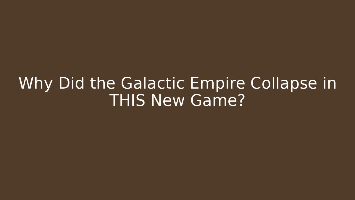 Why Did the Galactic Empire Collapse in THIS New Game?