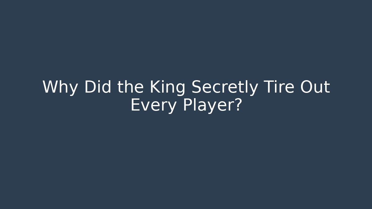 Why Did the King Secretly Tire Out Every Player? - Felix Cat Insurance