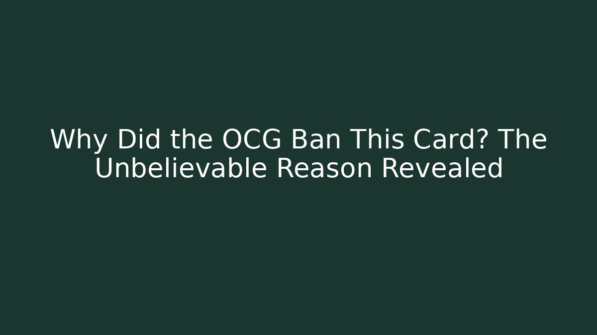 Why Did the OCG Ban This Card? The Unbelievable Reason Revealed