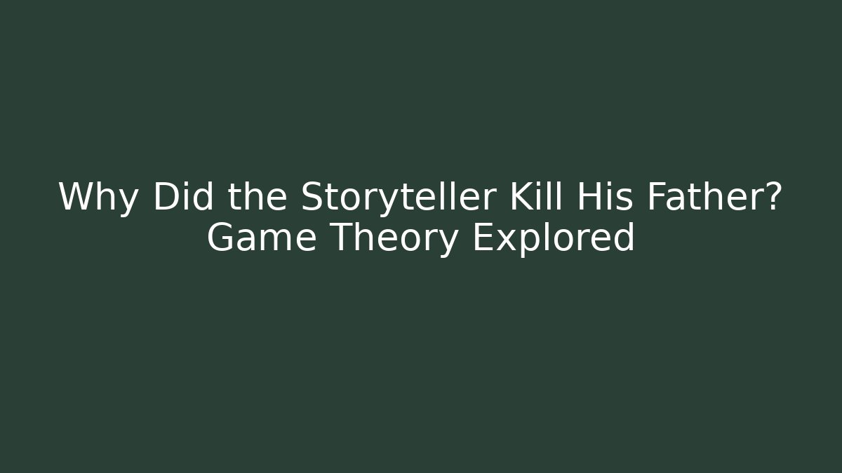 Why Did the Storyteller Kill His Father? Game Theory Explored
