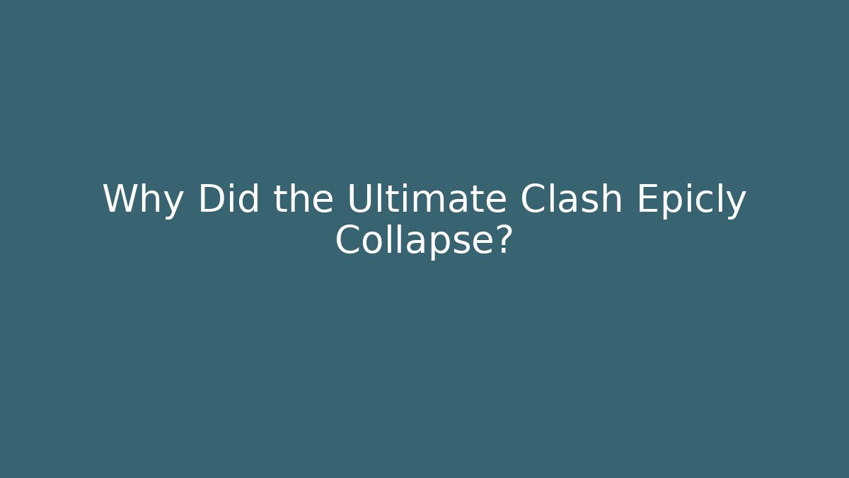 Why Did the Ultimate Clash Epicly Collapse?