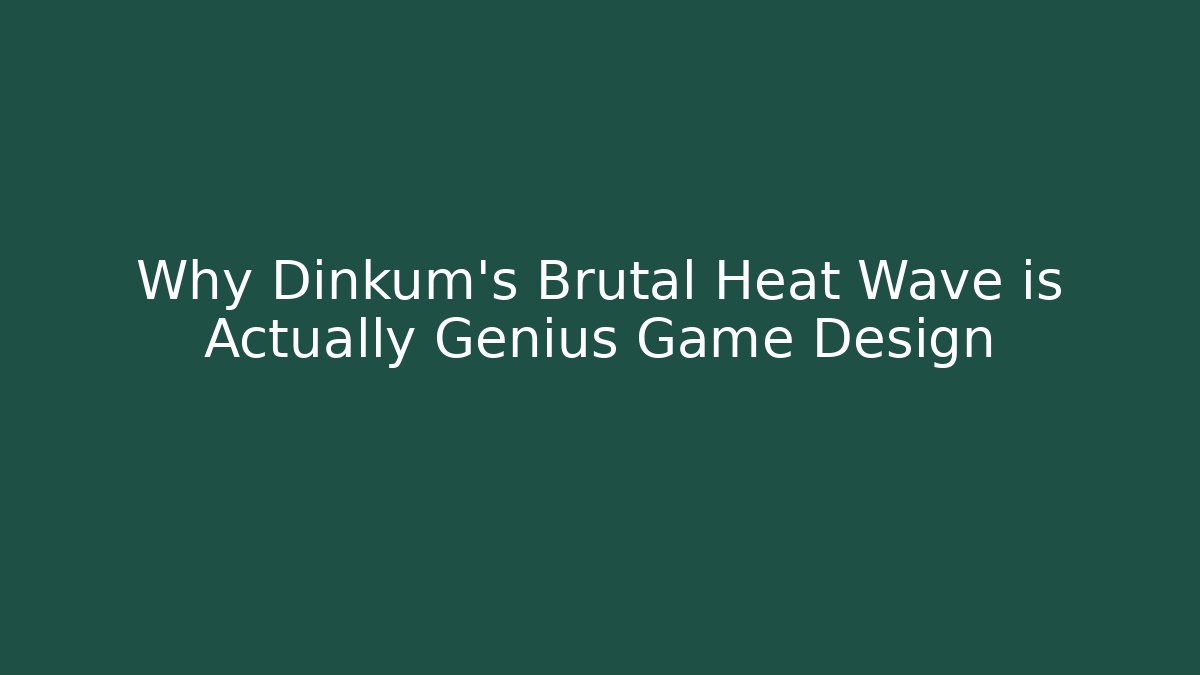 Why Dinkum's Brutal Heat Wave is Actually Genius Game Design