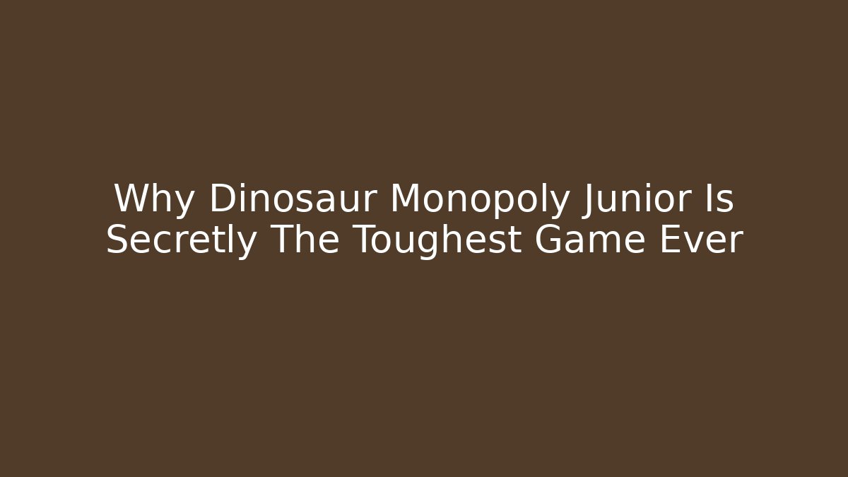 Why Dinosaur Monopoly Junior Is Secretly The Toughest Game Ever