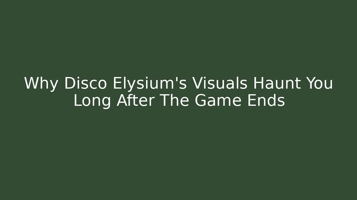 Why Disco Elysium’s Visuals Haunt You Long After The Game Ends