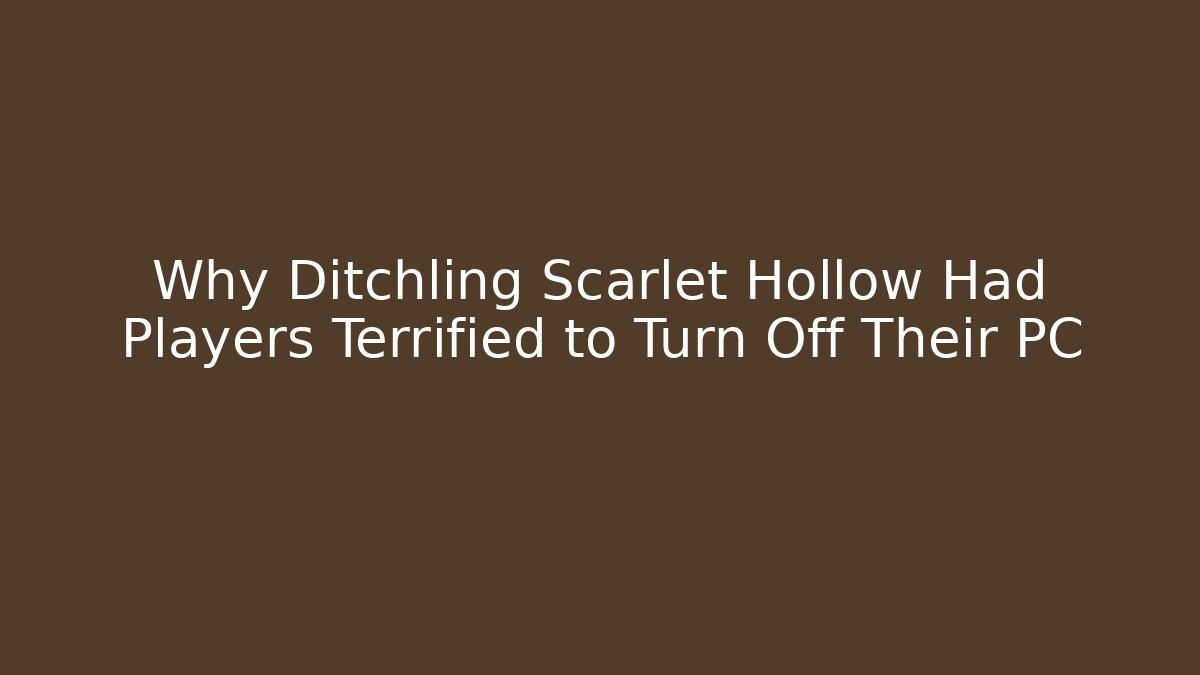 Why Ditchling Scarlet Hollow Had Players Terrified to Turn Off Their PC - Felix Cat Insurance