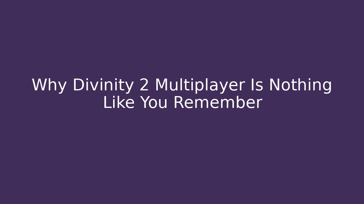 Why Divinity 2 Multiplayer Is Nothing Like You Remember