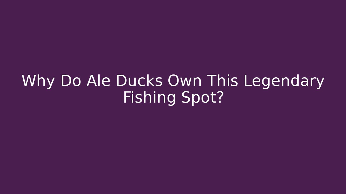 Why Do Ale Ducks Own This Legendary Fishing Spot? - Felix Cat Insurance
