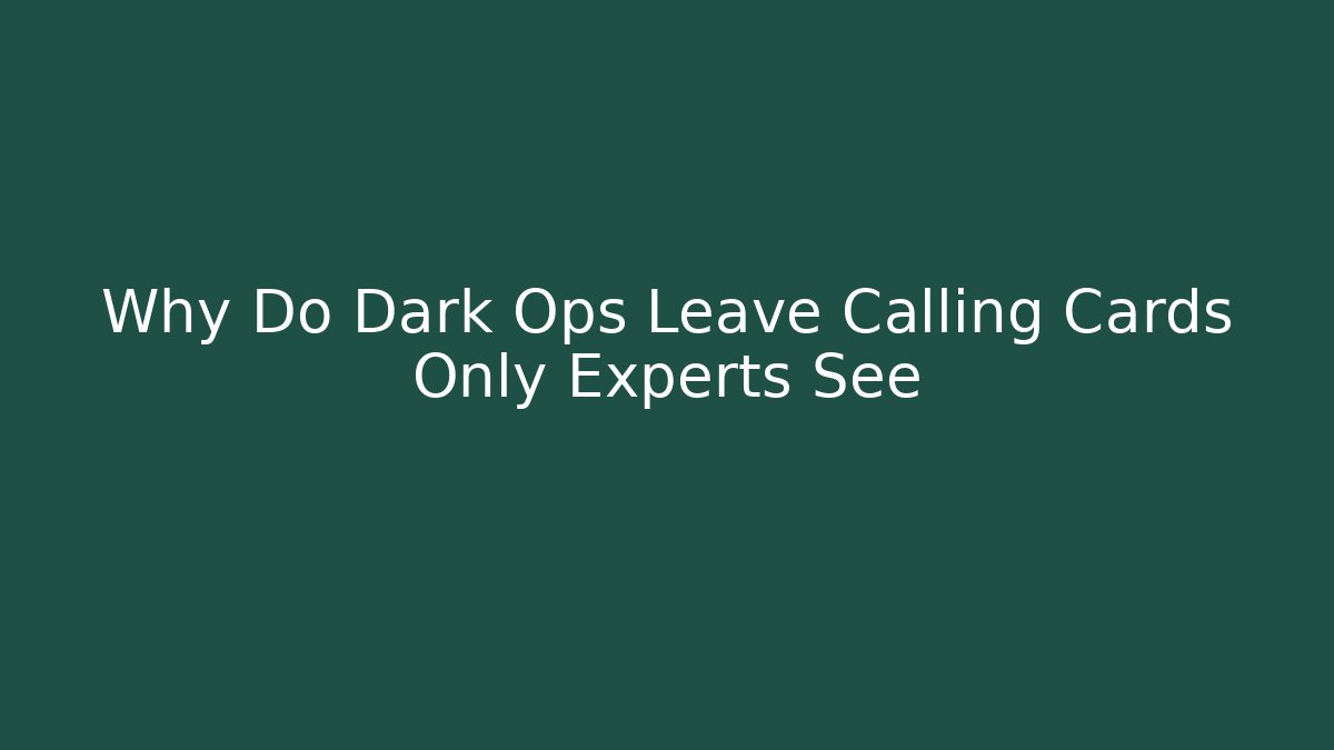 Why Do Dark Ops Leave Calling Cards Only Experts See - Felix Cat Insurance