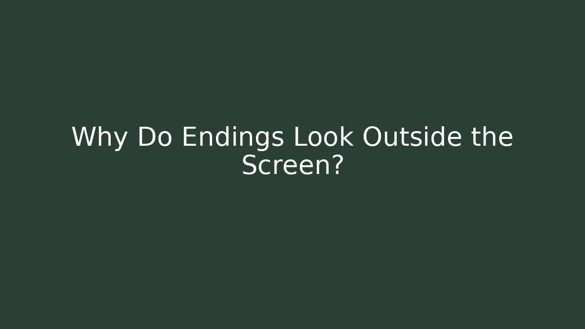 Why Do Endings Look Outside the Screen? - Felix Cat Insurance