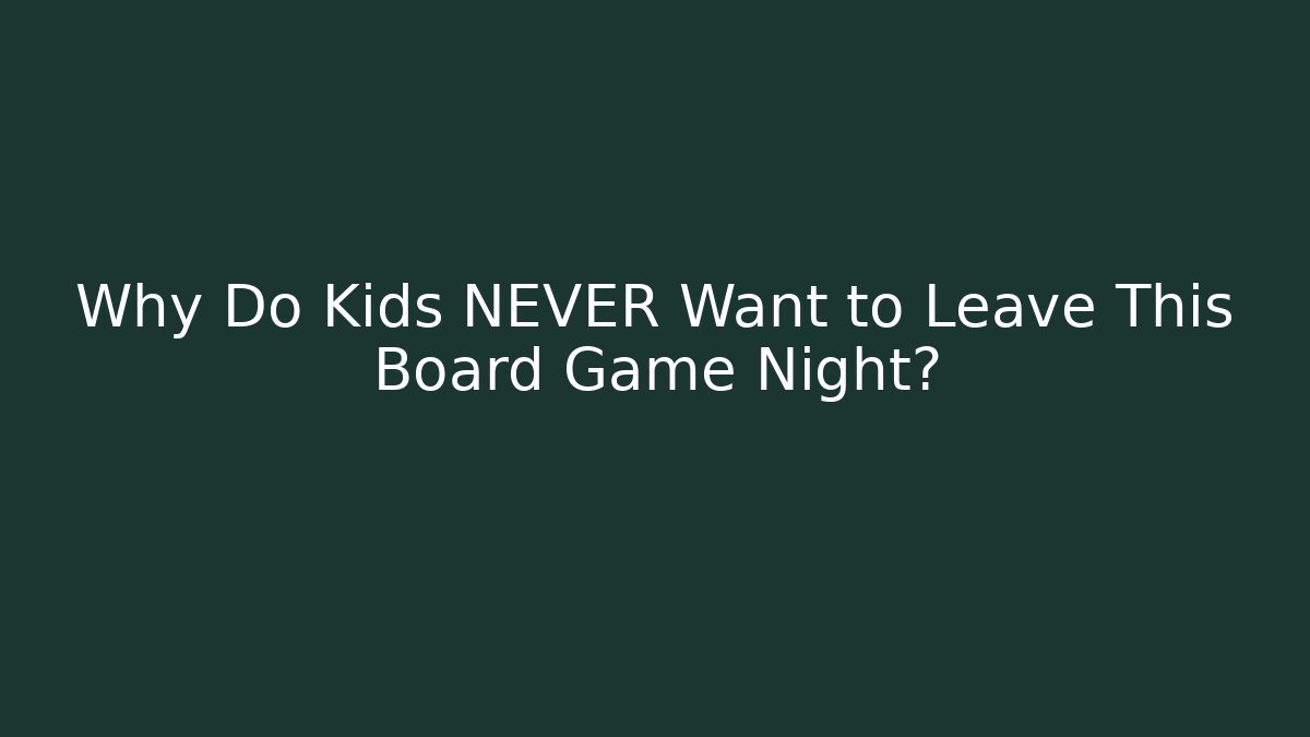 Why Do Kids NEVER Want to Leave This Board Game Night?
