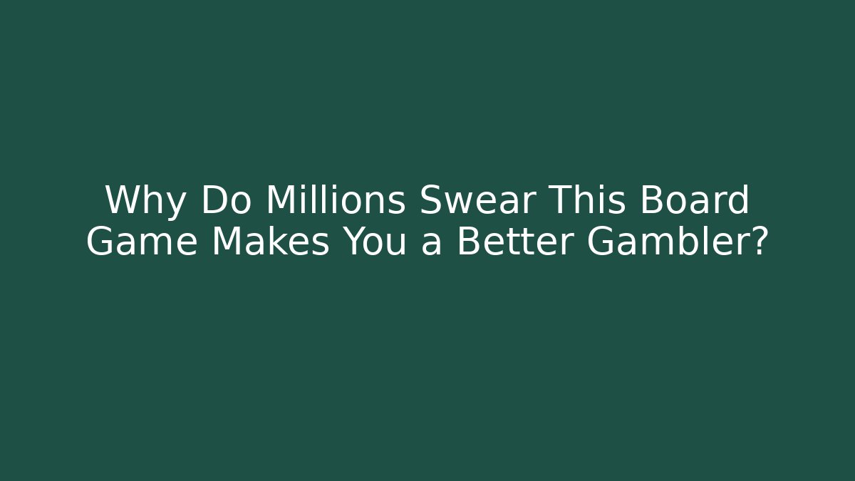 Why Do Millions Swear This Board Game Makes You a Better Gambler?
