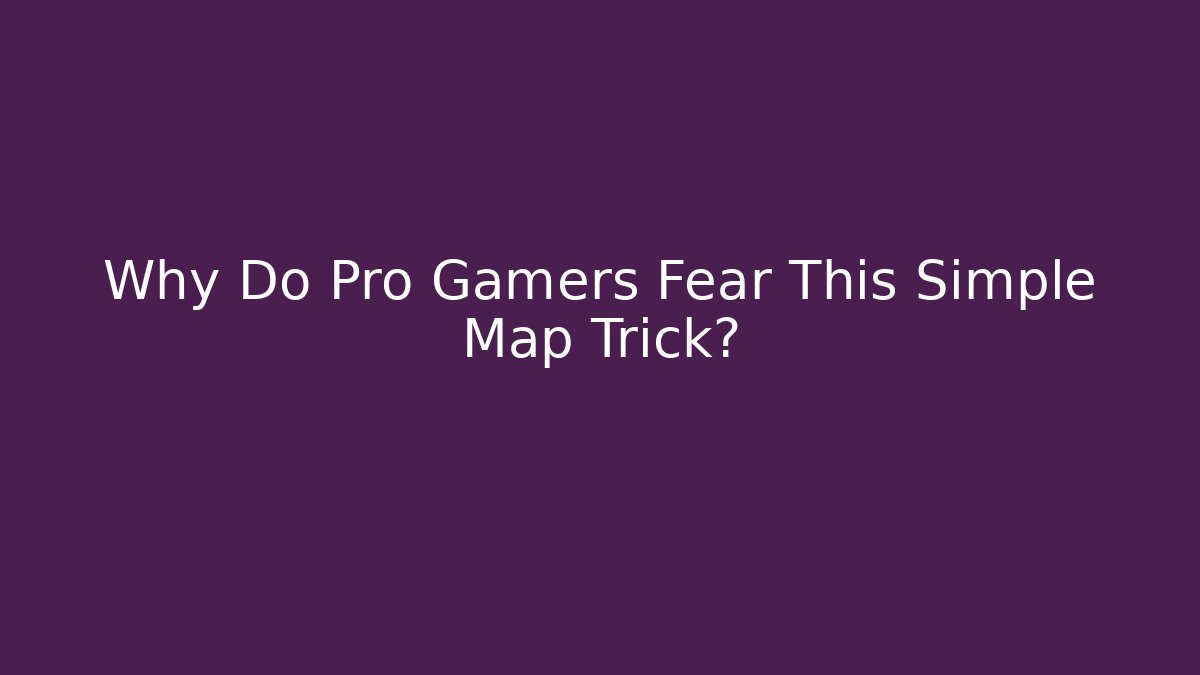 Why Do Pro Gamers Fear This Simple Map Trick?