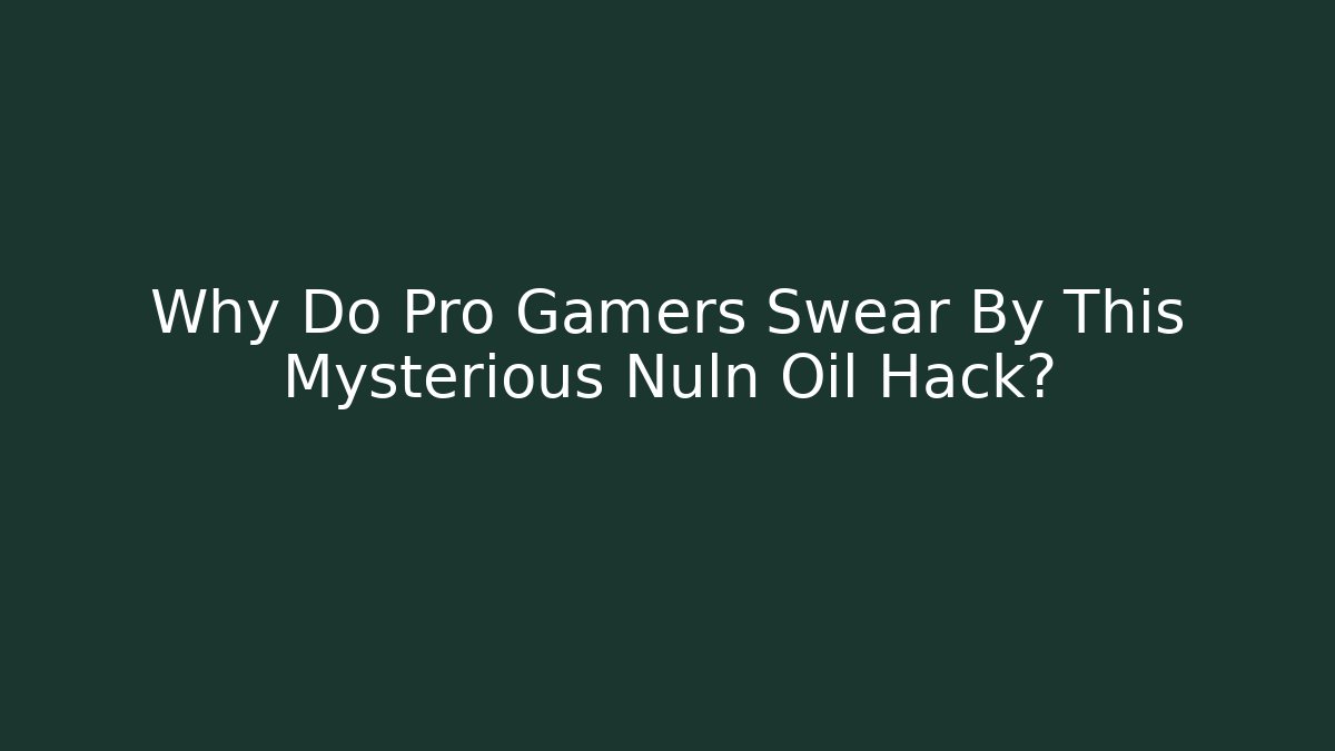 Why Do Pro Gamers Swear By This Mysterious Nuln Oil Hack?