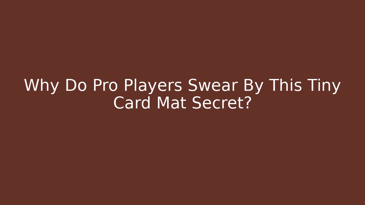Why Do Pro Players Swear By This Tiny Card Mat Secret?