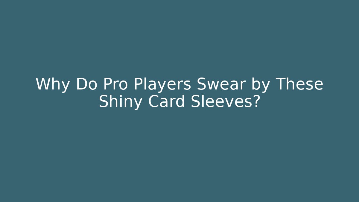 Why Do Pro Players Swear by These Shiny Card Sleeves? - Felix Cat Insurance
