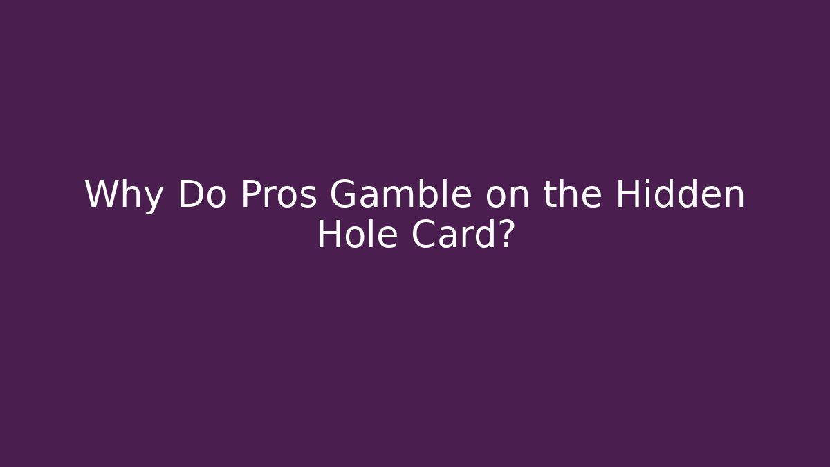 Why Do Pros Gamble on the Hidden Hole Card? - Felix Cat Insurance