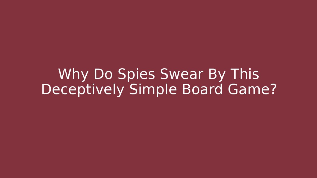 Why Do Spies Swear By This Deceptively Simple Board Game?