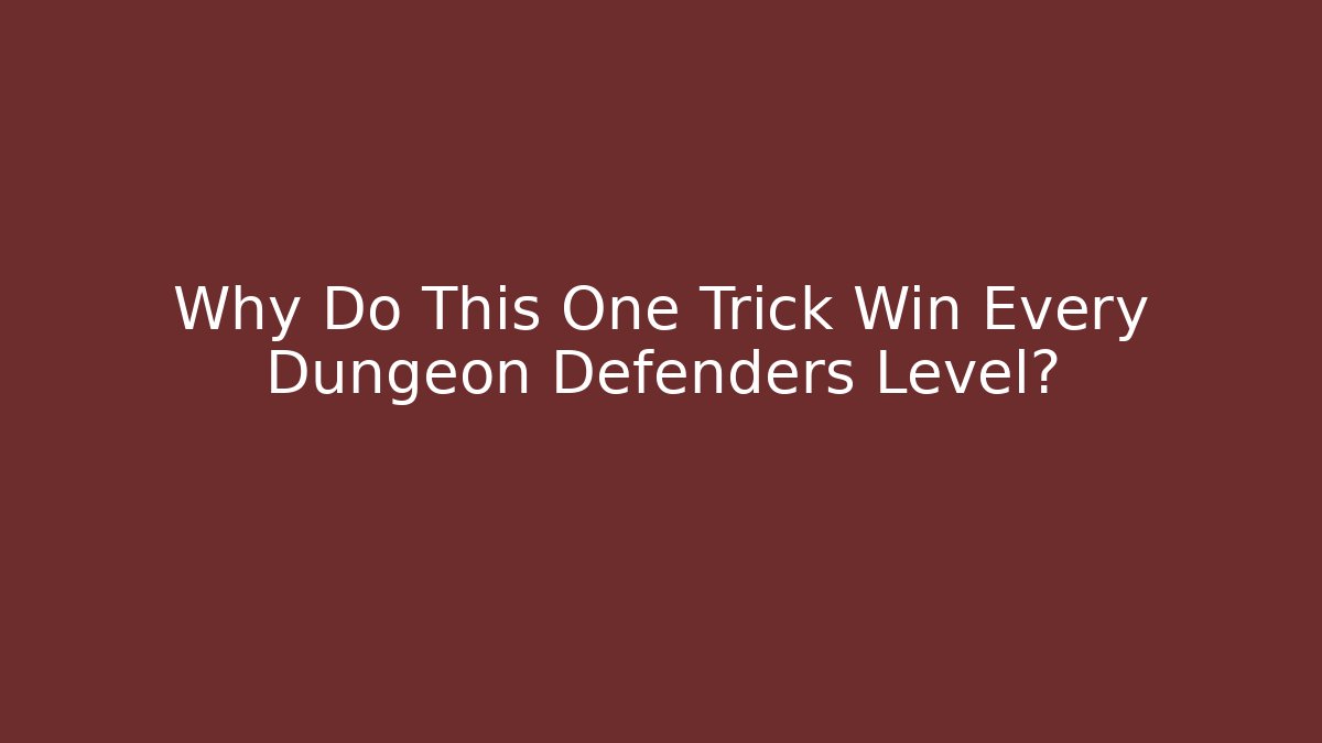 Why Do This One Trick Win Every Dungeon Defenders Level?