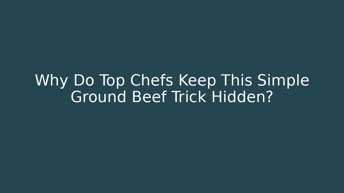 Why Do Top Chefs Keep This Simple Ground Beef Trick Hidden?