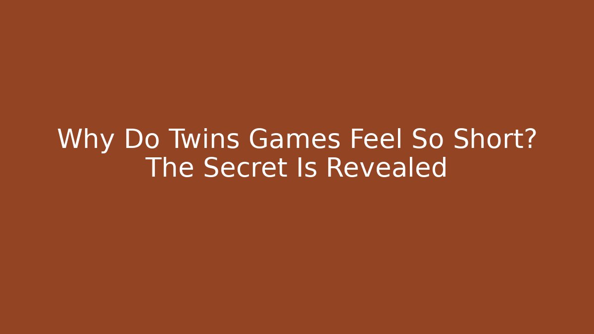 Why Do Twins Games Feel So Short? The Secret Is Revealed