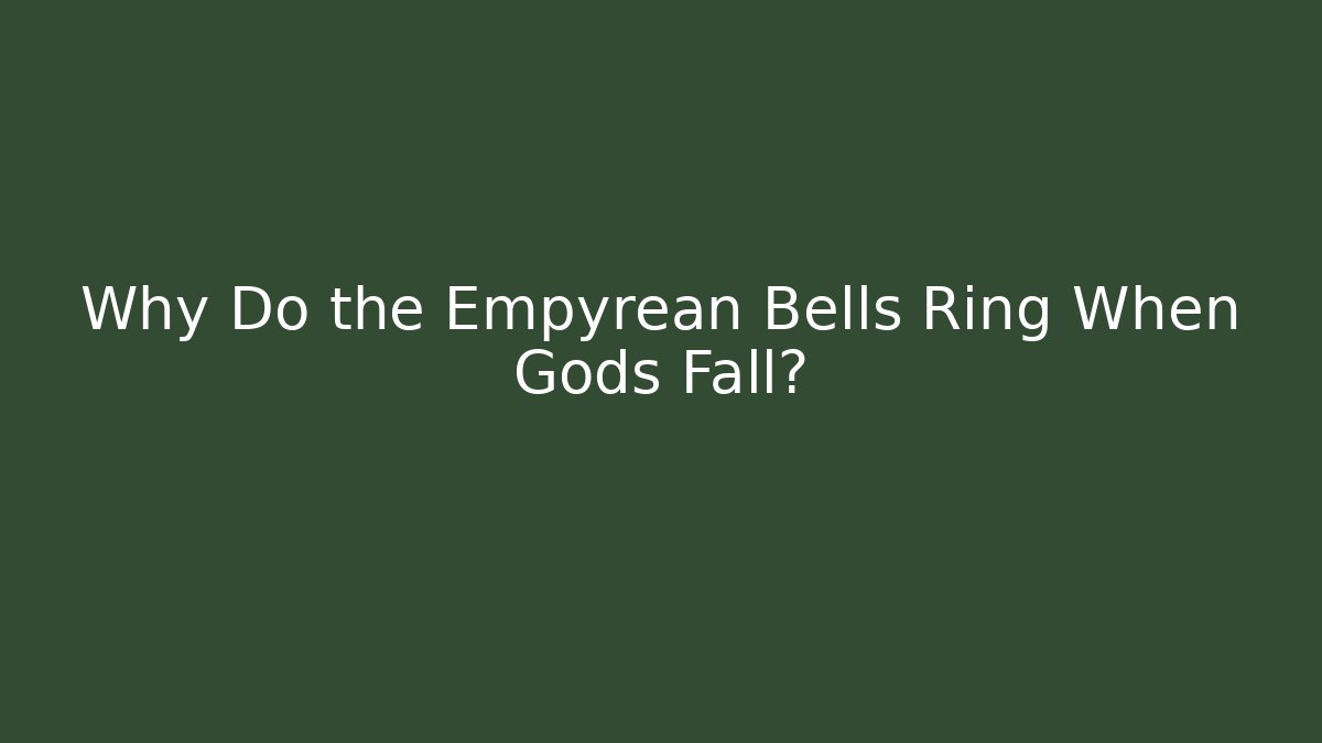 Why Do the Empyrean Bells Ring When Gods Fall? - Felix Cat Insurance