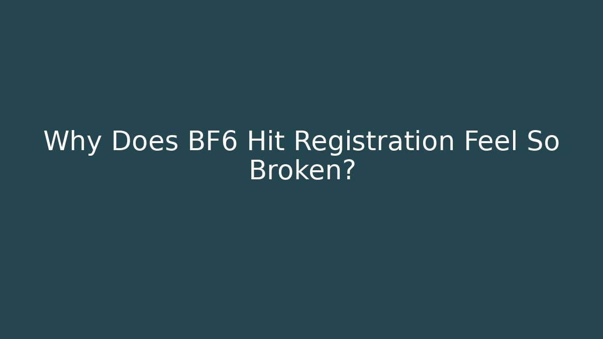 Why Does BF6 Hit Registration Feel So Broken?