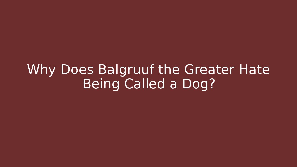 Why Does Balgruuf the Greater Hate Being Called a Dog?