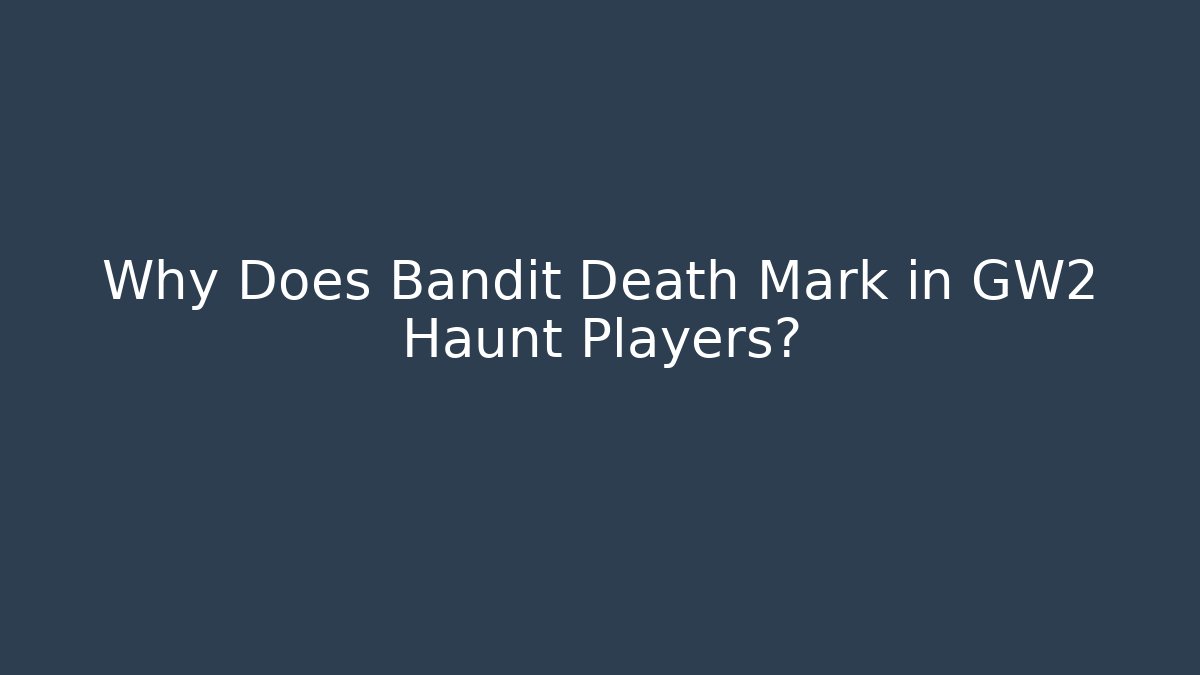 Why Does Bandit Death Mark in GW2 Haunt Players? - Felix Cat Insurance