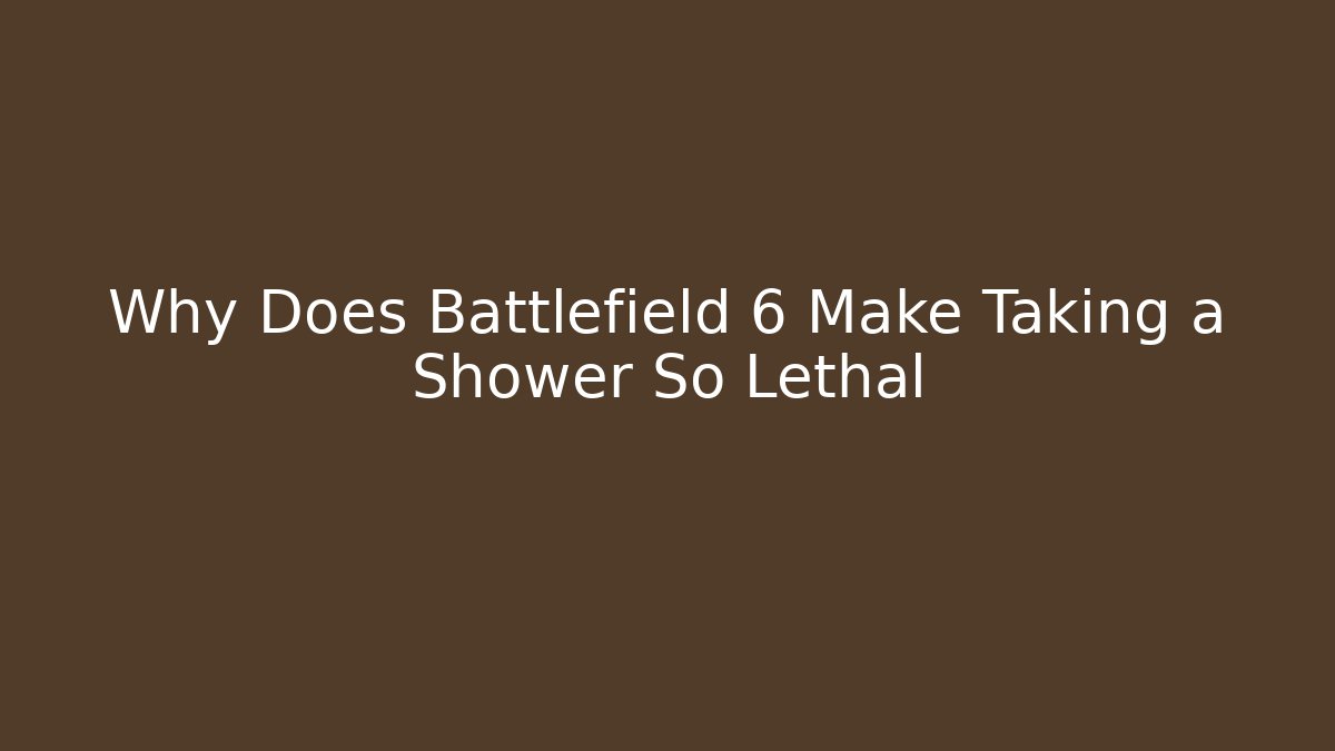 Why Does Battlefield 6 Make Taking a Shower So Lethal - Felix Cat Insurance