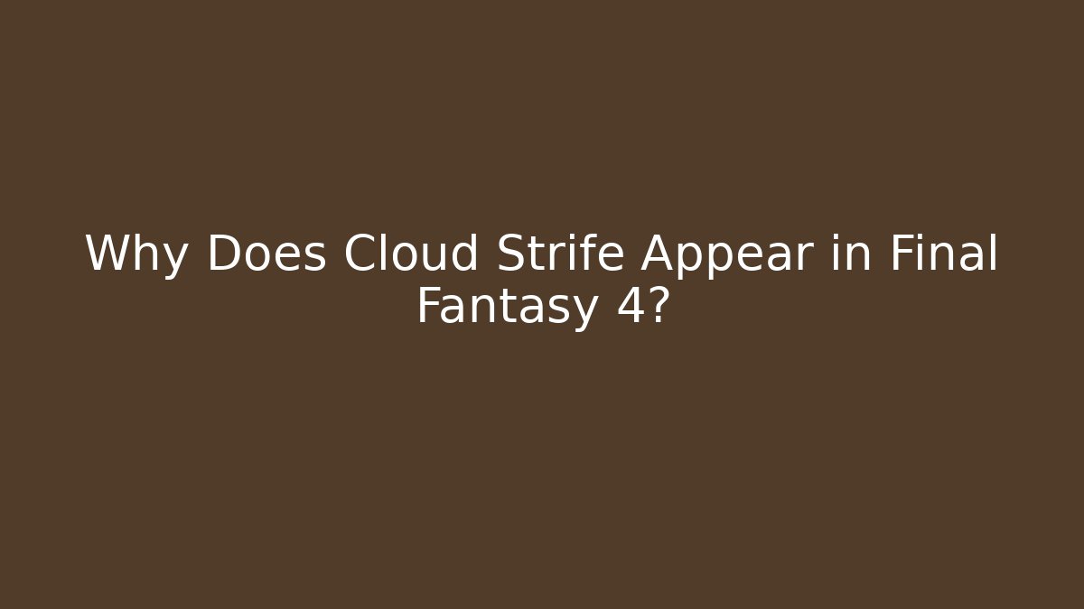 Why Does Cloud Strife Appear in Final Fantasy 4?