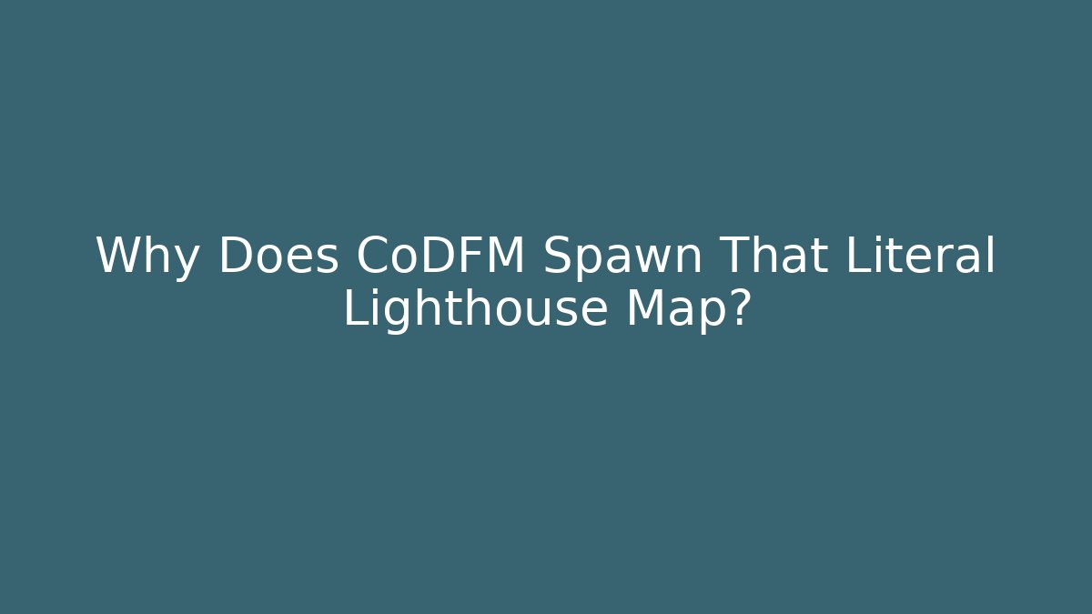 Why Does CoDFM Spawn That Literal Lighthouse Map?
