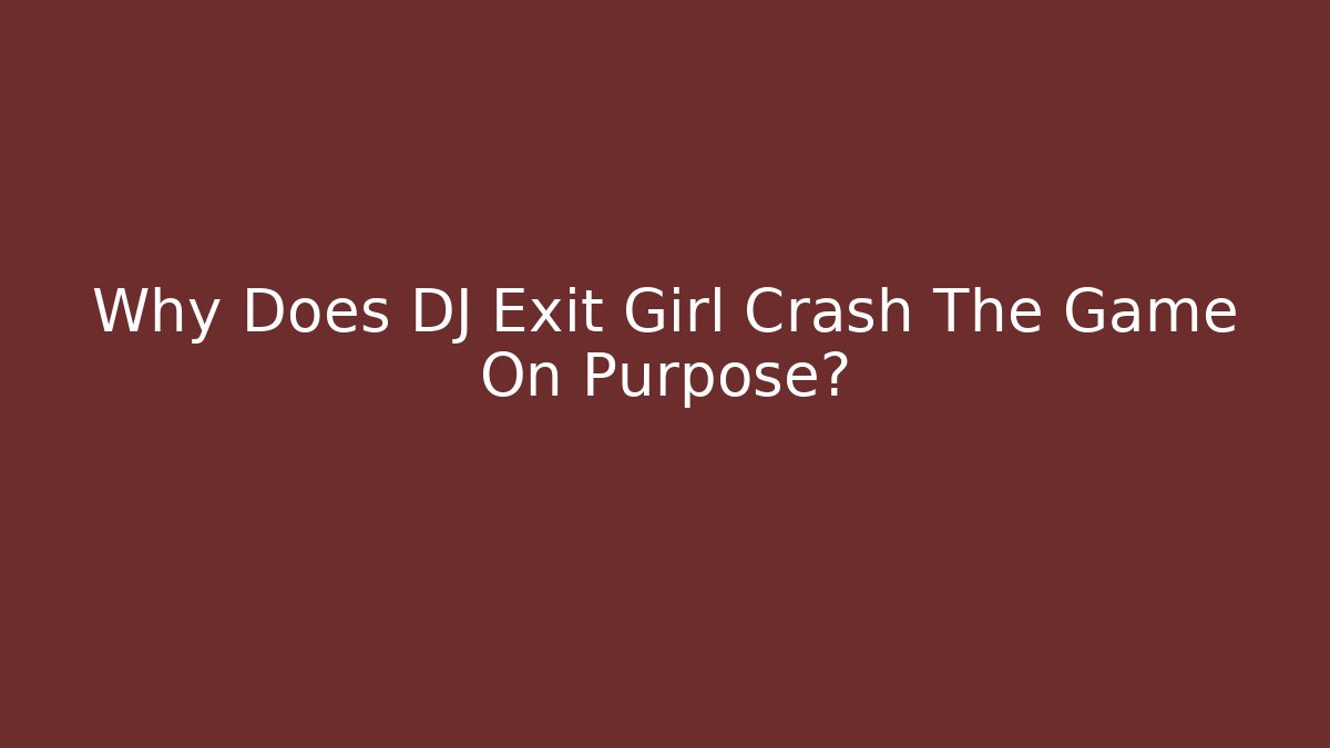Why Does DJ Exit Girl Crash The Game On Purpose?