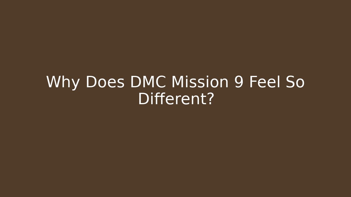 Why Does DMC Mission 9 Feel So Different?