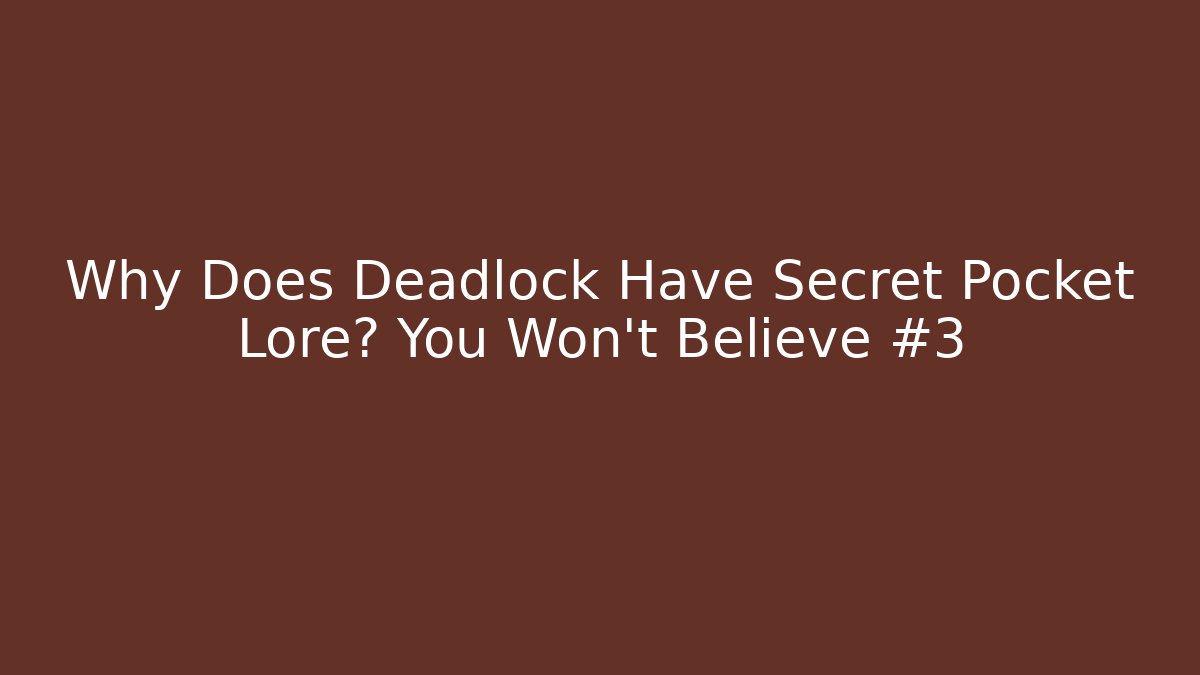 Why Does Deadlock Have Secret Pocket Lore? You Won't Believe #3